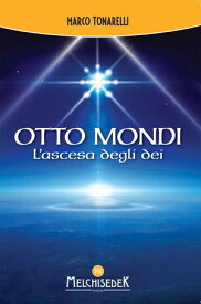 Otto mondi L’ascesa degli dei【電子書籍】[ Marco Tonarelli ]