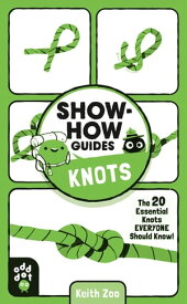 Show-How Guides: Knots The 20 Essential Knots Everyone Should Know!【電子書籍】[ Odd Dot ]