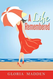A Life Remembered【電子書籍】[ Gloria M Madden ]