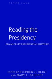 Reading the Presidency Advances in Presidential Rhetoric【電子書籍】[ Mitchell S. McKinney ]