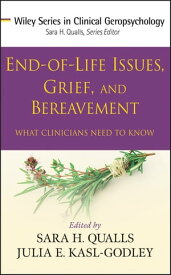 End-of-Life Issues, Grief, and Bereavement What Clinicians Need to Know【電子書籍】[ Sara Honn Qualls ]