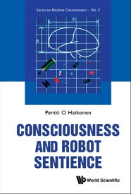 Consciousness And Robot Sentience【電子書籍】[ Pentti O A Haikonen ]