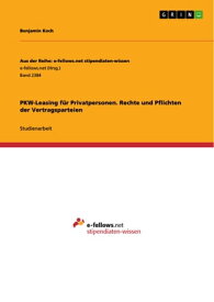 PKW-Leasing f?r Privatpersonen. Rechte und Pflichten der Vertragsparteien【電子書籍】[ Benjamin Koch ]