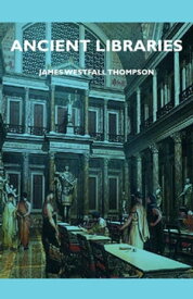Ancient Libraries【電子書籍】[ James Westfall Thompson ]