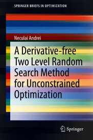 A Derivative-free Two Level Random Search Method for Unconstrained Optimization【電子書籍】[ Neculai Andrei ]