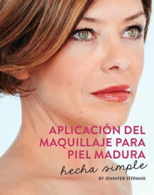 Aplicacion del Maquillaje para Piel Madura: Hecho Simple【電子書籍】[ Jennifer Stepanik ]