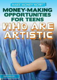 Money-Making Opportunities for Teens Who Are Artistic【電子書籍】[ Gina Hagler ]