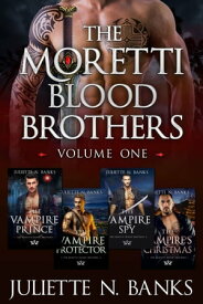 Moretti Blood Brothers: Volume One - Books 1-4 Steamy paranormal vampire romance【電子書籍】[ Juliette N. Banks ]