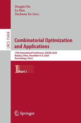 Combinatorial Optimization and Applications 17th International Conference, COCOA 2024, Beijing, China, December 6?8, 2024, Proceedings, Part I