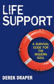 Life Support A Survival Guide for the Modern Soul【電子書籍】[ Derek Draper ]