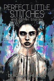 Perfect Little Stitches and Other Stories【電子書籍】[ Deborah Sheldon ]