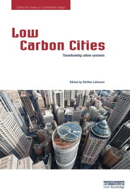 Low Carbon Cities Transforming Urban Systems【電子書籍】