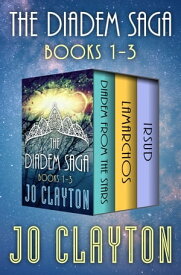 The Diadem Saga Books 1?3 Diadem from the Stars, Lamarchos, and Irsud【電子書籍】[ Jo Clayton ]