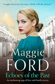 Echoes of the Past An enchanting saga of love and family secrets【電子書籍】[ Maggie Ford ]