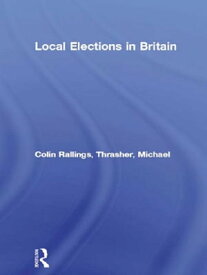 Local Elections in Britain【電子書籍】[ Colin Rallings ]