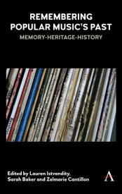 Remembering Popular Music’s Past Memory-Heritage-History【電子書籍】