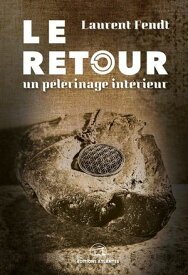 Le Retour Un p?lerinage int?rieur【電子書籍】[ Laurent Fendt ]