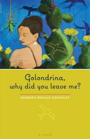 Golondrina, why did you leave me? A Novel【電子書籍】[ B?rbara Renaud Gonz?lez ]