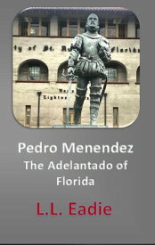 Pedro Menendez: The Adelantado of Florida【電子書籍】[ LL Eadie ]