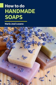 How to Do Handmade Soaps【電子書籍】[ Mar?a Jos? Lozano ]