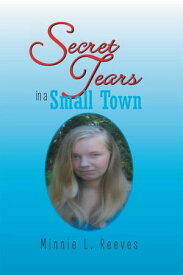Secret Tears in a Small Town【電子書籍】[ Minnie L. Reeves ]