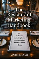 The Restaurant Marketing Handbook: The Restaurant Marketing Guide Every Restaurant Kitchen Should Have.