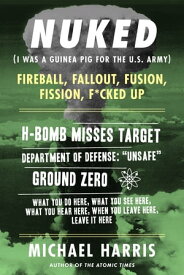 NUKED: I Was A Guinea Pig For The U.S. Army【電子書籍】[ Michael Harris ]