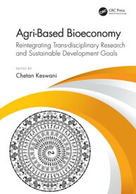 Agri-Based Bioeconomy Reintegrating Trans-disciplinary Research and Sustainable Development Goals【電子書籍】