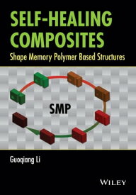 Self-Healing Composites Shape Memory Polymer Based Structures【電子書籍】[ Guoqiang Li ]