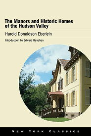 The Manors and Historic Homes of the Hudson Valley【電子書籍】[ Harold Donaldson Eberlein ]