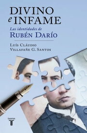 Divino e infame Las identidades de Rub?n Dar?o【電子書籍】[ Lu?s Cl?udio Villafa?e G. Santos ]