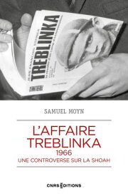 L'affaire Treblinka, 1966 - Une controverse sur la Shoah【電子書籍】[ Samuel Moyn ]