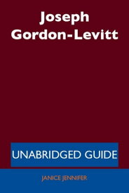 Joseph Gordon-Levitt - Unabridged Guide【電子書籍】[ Janice Jennifer ]