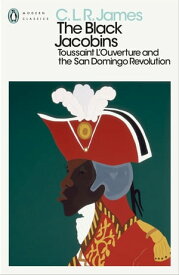 The Black Jacobins Toussaint L'Ouverture and the San Domingo Revolution【電子書籍】[ C. L. R. James ]