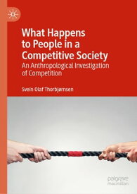 What Happens to People in a Competitive Society An Anthropological Investigation of Competition【電子書籍】[ Svein Olaf Thorbj?rnsen ]