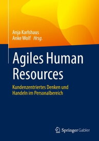 Agiles Human Resources Kundenzentriertes Denken und Handeln im Personalbereich【電子書籍】