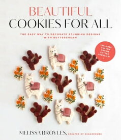 Beautiful Cookies for All The Easy Way to Decorate Stunning Designs with Buttercream【電子書籍】[ Melissa Broyles ]