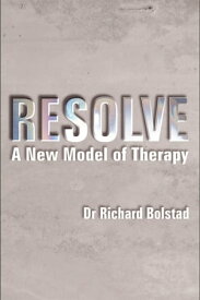 RESOLVE A New Model of Therapy【電子書籍】[ Richard Bolstad ]