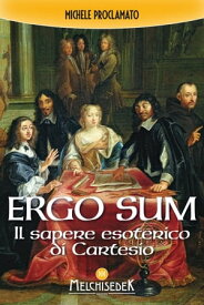 Ergo sum Il sapere esoterico di Cartesio【電子書籍】[ Michele Proclamato ]