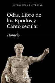 Odas, Libro de los ?podos y Canto Secular【電子書籍】[ Horacio ]