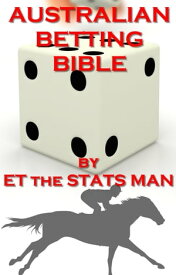 Australian Betting Bible【電子書籍】[ ET the Stats Man ]