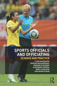 Sports Officials and Officiating Science and Practice【電子書籍】[ Clare MacMahon ]