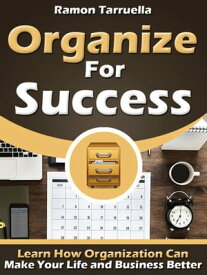 Organize for Success Learn how organization can make your life and business better【電子書籍】[ Ramon Tarruella ]
