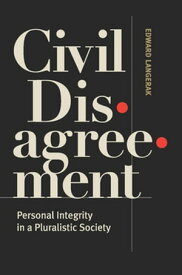 Civil Disagreement Personal Integrity in a Pluralistic Society【電子書籍】[ Edward Langerak ]