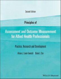 Principles of Assessment and Outcome Measurement for Allied Health Professionals Practice, Research and Development【電子書籍】[ Diane L. Cox ]