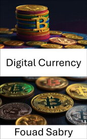 Digital Currency The Evolution of Value in the Blockchain Era【電子書籍】[ Fouad Sabry ]