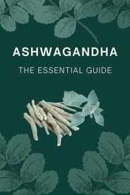 Ashwagandha The Essential Guide Herbs, #99【電子書籍】[ Rady ]