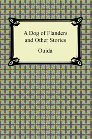 A Dog of Flanders and Other Stories【電子書籍】[ Ouida ]