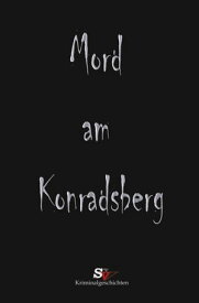 Mord am Konradsberg Und andere Verbrechen【電子書籍】[ Daniel Schmidt ]
