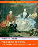 The Empire of Russia: From the Remotest Periods to the Present Time